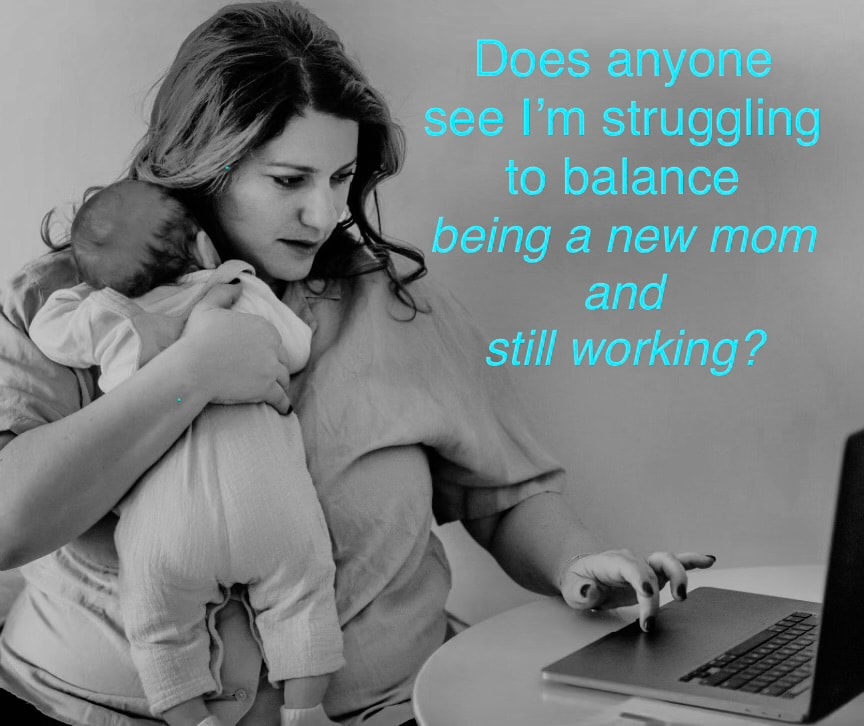 Does anyone see I'm struggling to balance being a new mom and still working?