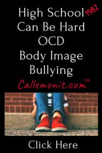High School, OCD, Body Image, Bullying — Callemonit Truths
